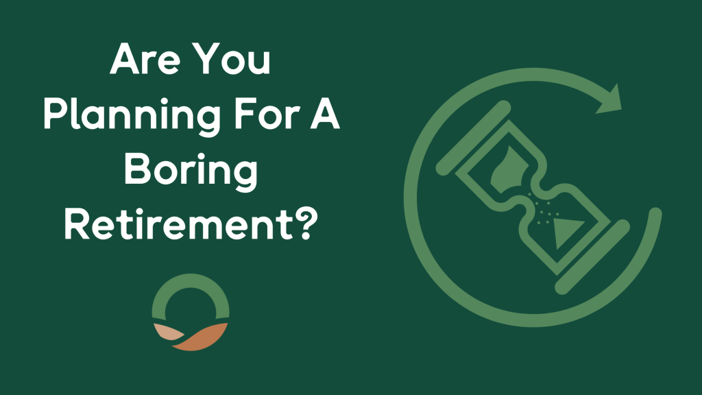 Are You Planning For A Boring Retirement?